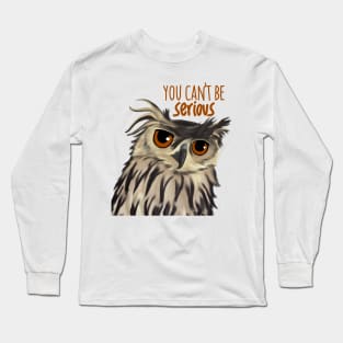 You Can't Be Serious Long Sleeve T-Shirt